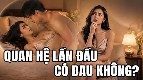 Quan hệ lần đầu có đau không? Bí quyết giảm đau khi “yêu”